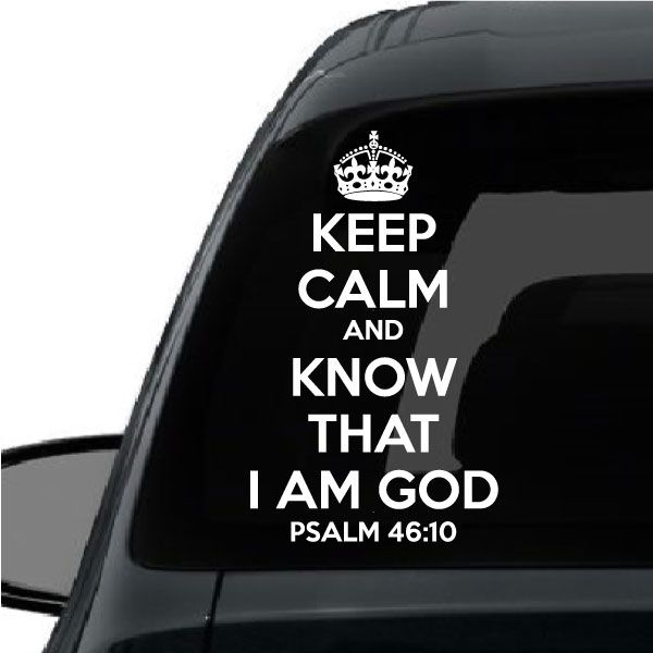 Religious decal text: KEEP CALM AND KNOW I AM GOD, PSALM 46:10