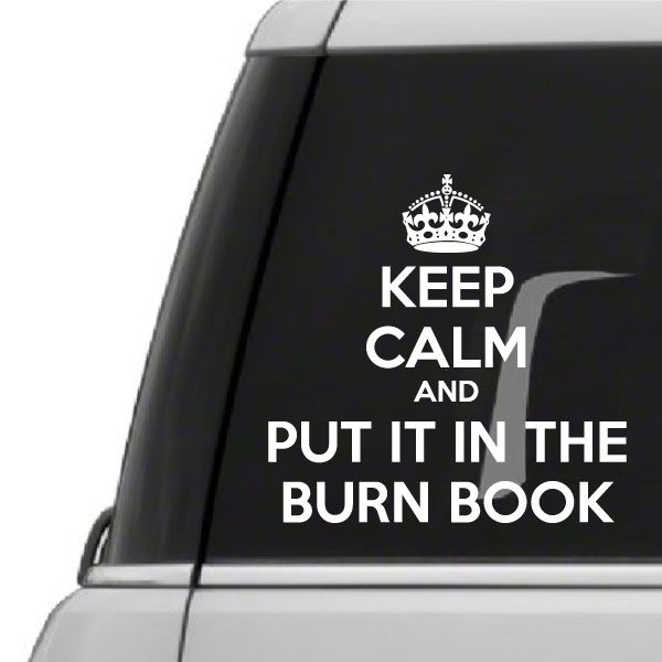 Car window decal with white crown and text: KEEP CALM AND PUT IT IN THE BURN BOOK