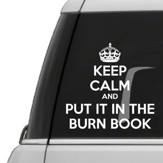 Image of Keep Calm and Put It in The Burn Book Decal