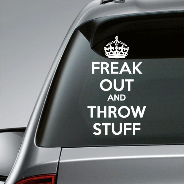 Car window decal with crown and text: FREAK OUT AND THROW STUFF
