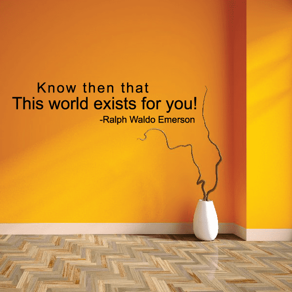 Image of Know then that this world exists for you Ralph waldo Emerson Wall Decal