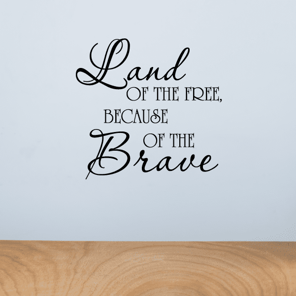 Inspirational wall decal with script text: “Land of the Free, Because of the Brave”