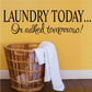Laundry wall decal: 'LAUNDRY TODAY… Or naked tomorrow!'