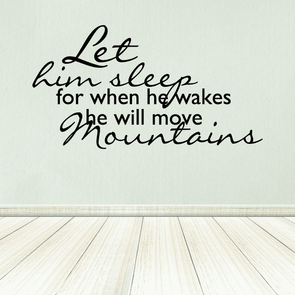 Image of Let him sleep for when he wakes he will move mountains Wall Quote Decal