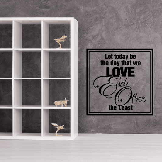 Image of Let today be the day that we love each other the least Wall Decal