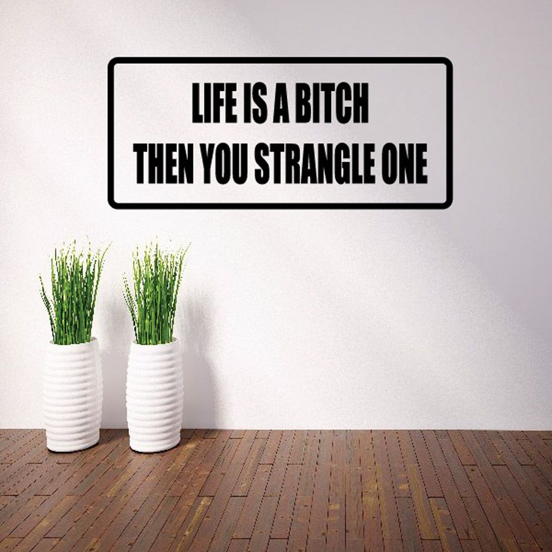 Image of Life is a bitch then you strangle one Decal