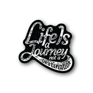 Vinyl sticker with Life’s a Journey not a Destination lettering, white on black