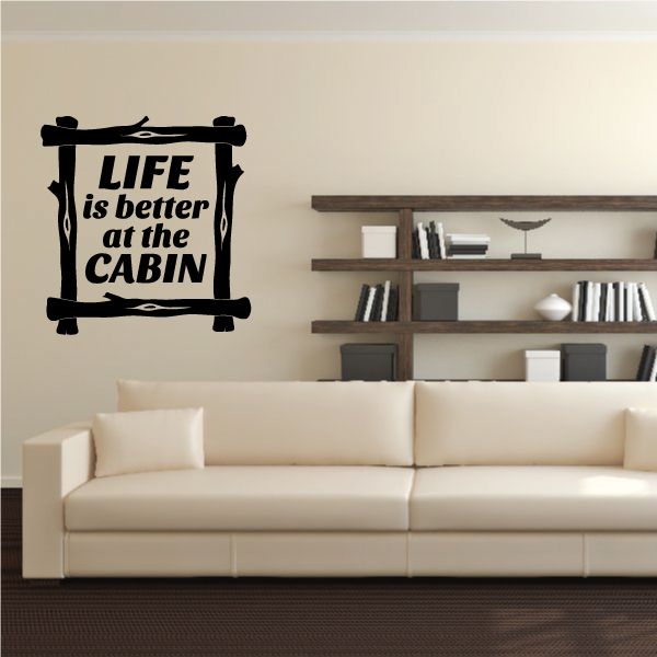 Cabin wall decal with black 'Life is better at the Cabin' text