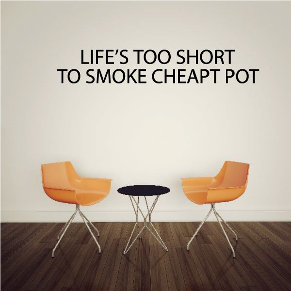 Image of Life is too Short to smoke cheap pot Decal