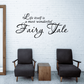 Wall decal with black cursive quote: “Life itself is a most wonderful Fairy Tale”