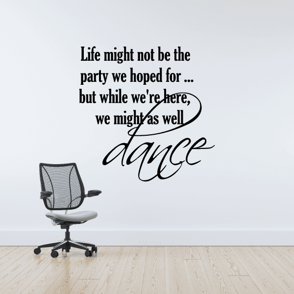 Image of Life might not be the party we hoped for… but while were here, we might as well dance Sports Vinyl Wall Decal Sticker Mural Quotes Words D006LifemightV