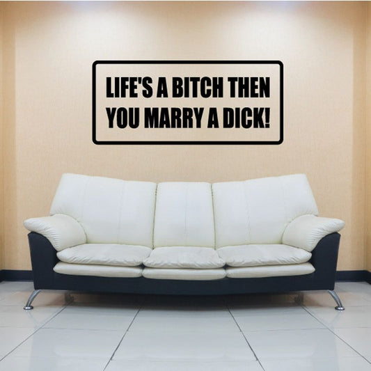 Image of Life's a b*tch then you marry a d*ck Decal