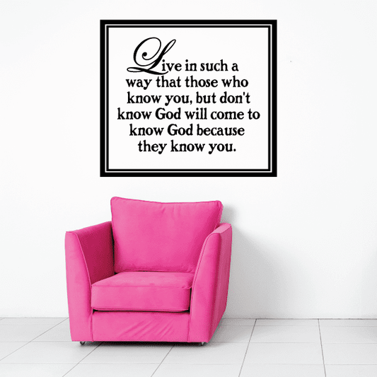 Image of Live in such a way that those who know you but don’t know God will come to know God because they know you Decal