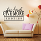 Wall decal quote in black and white: Live Simply, GIVE MORE, EXPECT LESS
