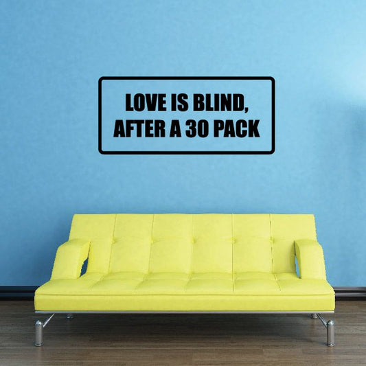 Image of Love is blind after a 30 pack Decal