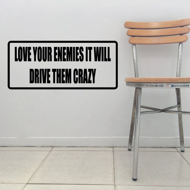 Image of Love Your Enemies It Will Drive Them Crazy Decal