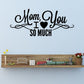 Mother's Day wall decal: cursive 'Mom, I love you so much' with heart
