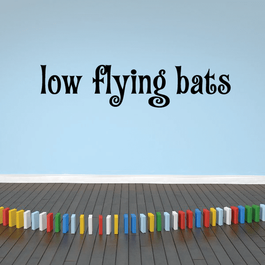 Image of Low Flying Bats Quote Decal