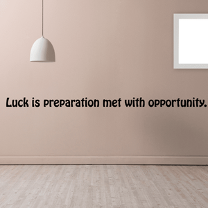 Wall decal with script text: Luck is preparation met with opportunity.