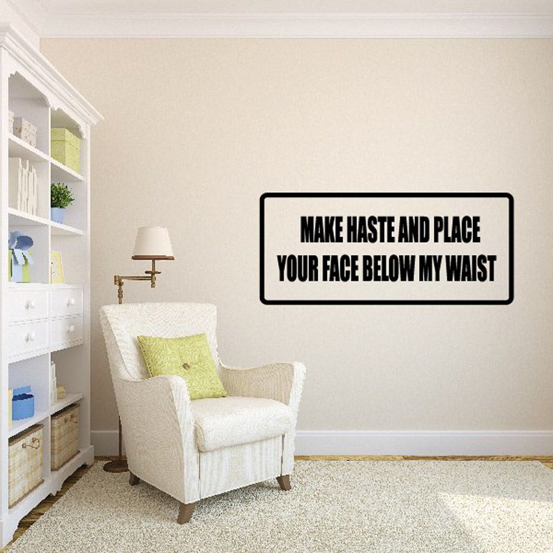 Image of Make haste and place your face below my waist Decal