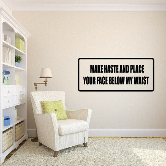 Image of Make haste and place your face below my waist Decal