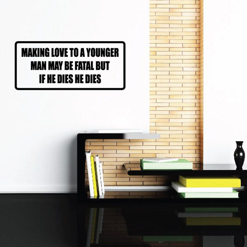 Image of Making love to a younger man may be fatal but if he dies he dies Decal