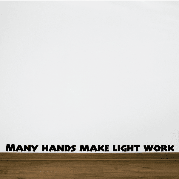 Wall quote decal with text: "MANY HANDS MAKE LIGHT WORK"