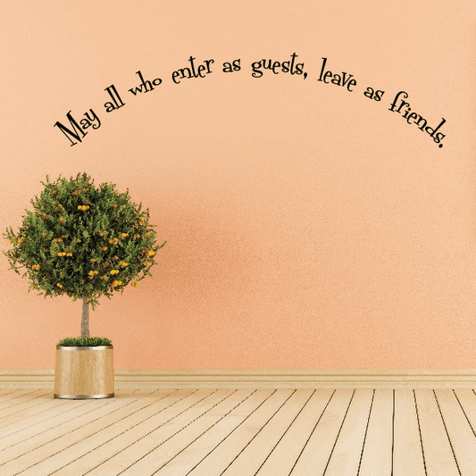 Image of May all who enter as guests leave as friends Wall Decal