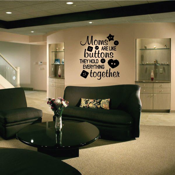 Wall decal reading: "Moms are like buttons; they hold everything together"