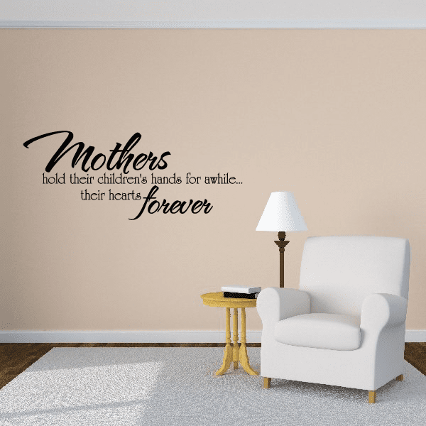 Image of Mothers hold their children's hands for awhile their hearts forever Wall Decal