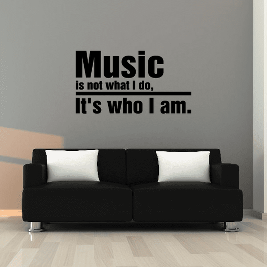 Image of Music is not what I do, its who I am Decal