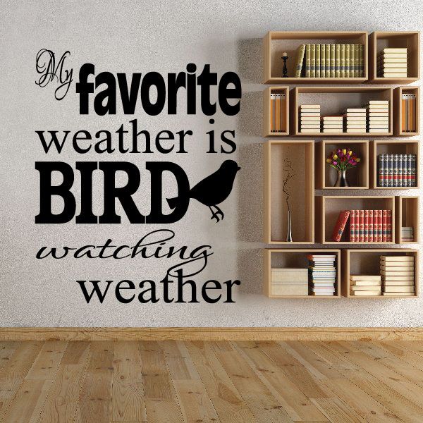 Image of My Favorite Weather is Bird Watching Weather Wall Decal