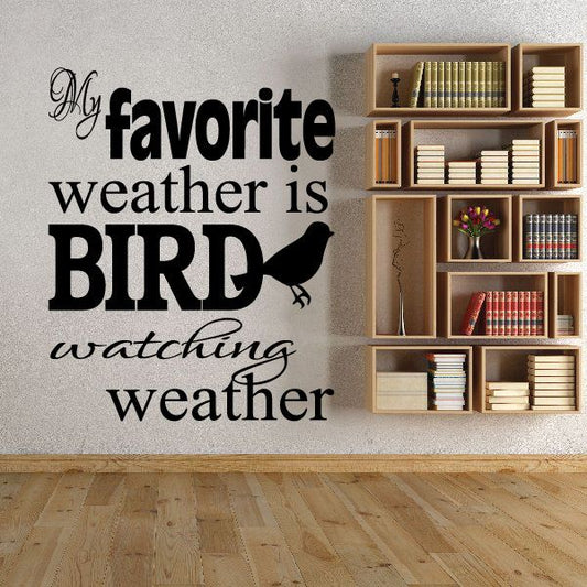 Image of My Favorite Weather is Bird Watching Weather Wall Decal