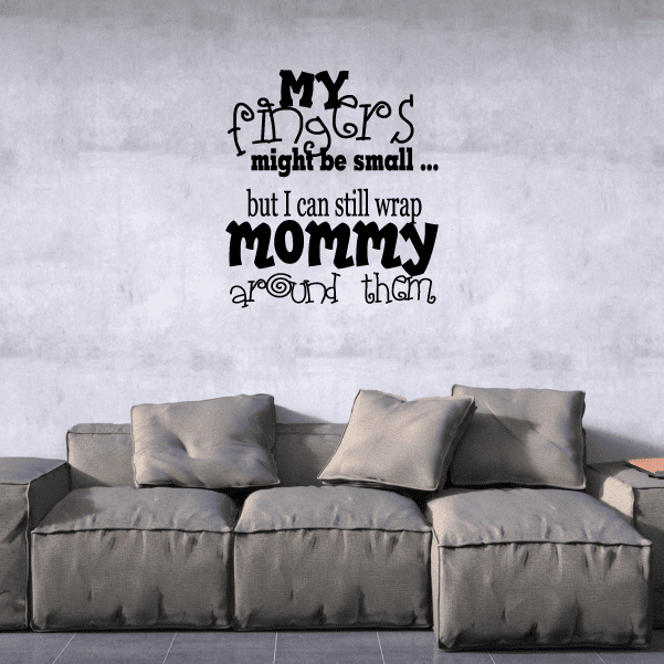 Image of My fingers might be small but I can still wrap mommy around them Wall Decal