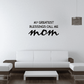 Wall decal with text: “MY GREATEST BLESSINGS CALL ME” and “mom” in large script