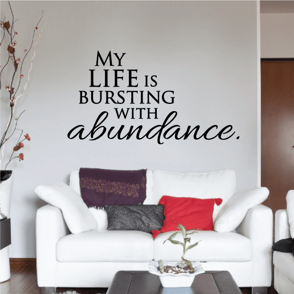 Image of My Life Is Bursting With Abundance Wall Decal