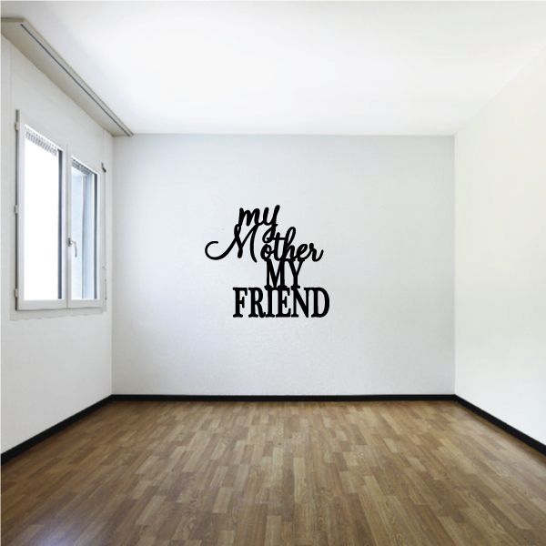 Wall decal with black script text: 'my Mother My FRIEND'.