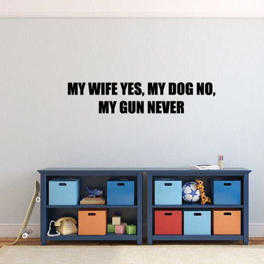 Image of My wife yes my dog no my gun never Wall Decal - Vinyl Decal - Car Decal - DC0126