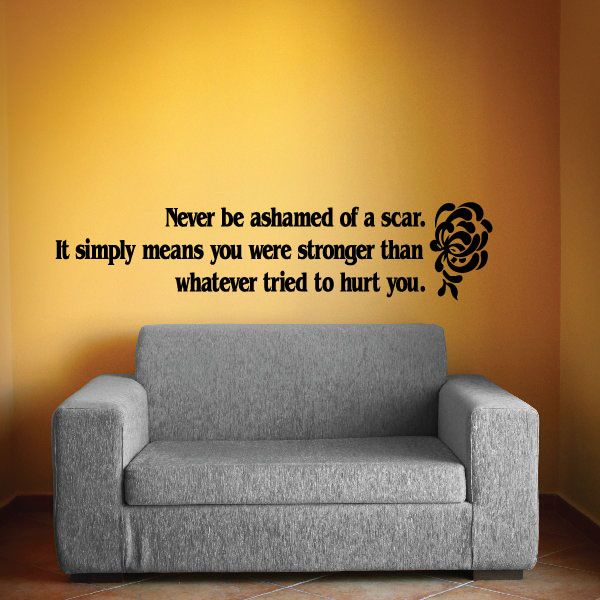 Image of Never be ashamed of a scar It simply means you are stronger than whatever tried to hurt You Decal