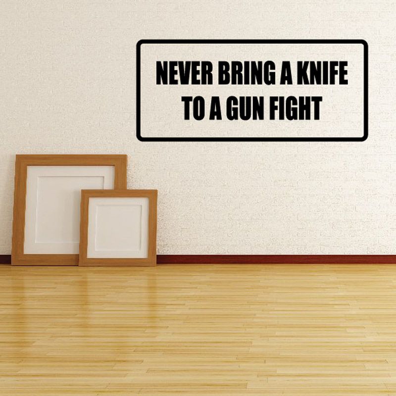 Image of Never bring a knife to a gun fight Decal