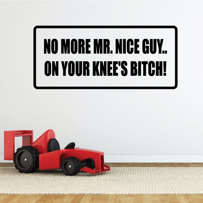 Image of No more mr. nice guy…on youre knees bitch Decal