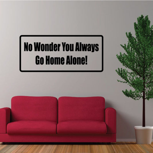 Image of No wonder you always go home alone Decal