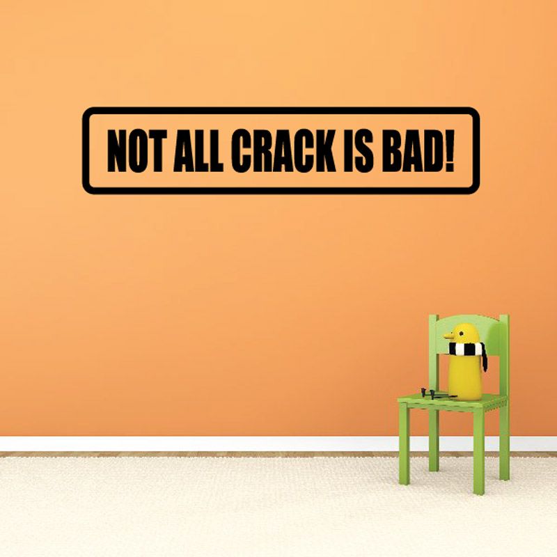 Image of Not all crack is bad Decal