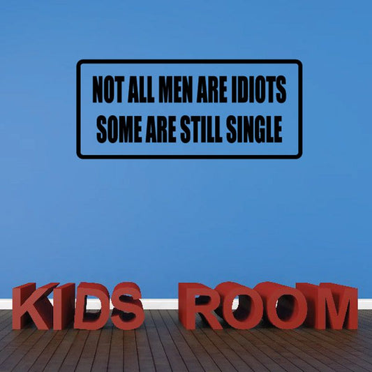 Image of Not all men are idiots some are still single Decal