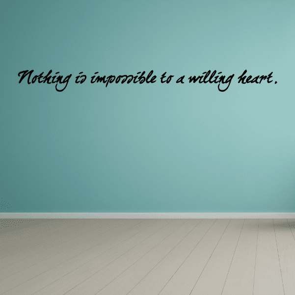 Cursive wall decal quote: “Nothing is impossible to a willing heart.”