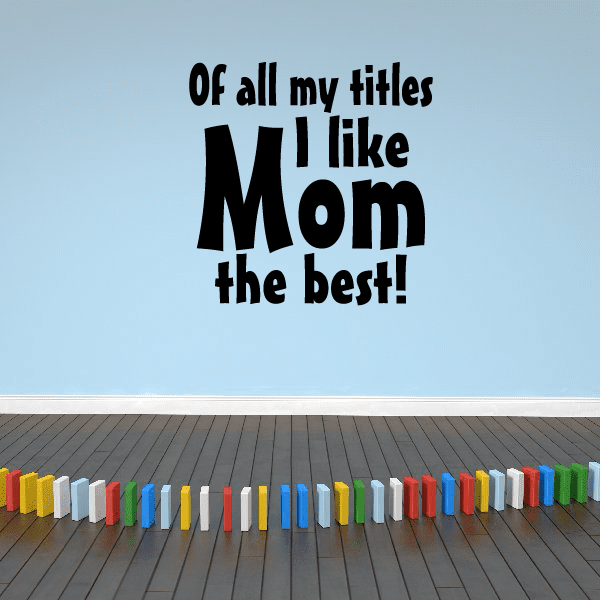 Image of Of all my titles I like MOM the best Wall Decal