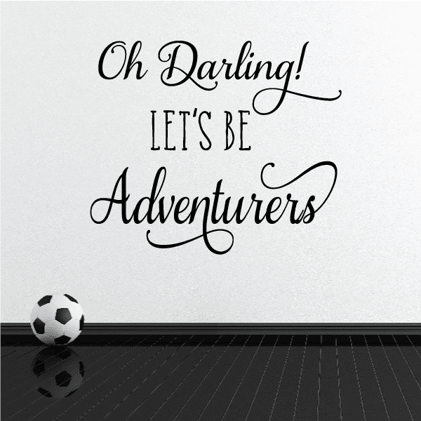 Wall decal with cursive text: “Oh Darling! Let’s be Adventurers”
