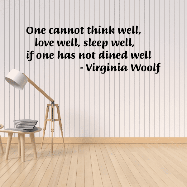 Image of One cannot think well love well sleep well if one has not dined well Virginia Woolf Wall Decal