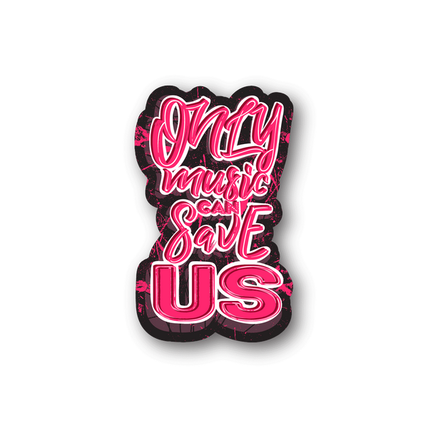 Heart-shaped vinyl sticker with pink and white typographic text: Only music can save US.