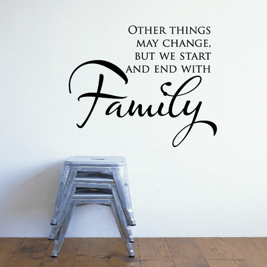 Image of Other things may change but we start and end with Family Wall Decal